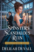 The Spinster’s Scandalous Ruin
